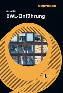 BWL-Einführung Kurzlehrbuch mit eLearning-Kurs - Gerald Pilz