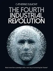 «The Fourth Industrial Revolution» by Catherine Dumont