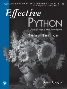 Effective Python: 125 Specific Ways to Write Better Python (Effective Software Development Series)