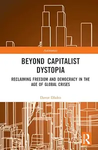 Beyond Capitalist Dystopia: Reclaiming Freedom and Democracy in the Age of Global Crises