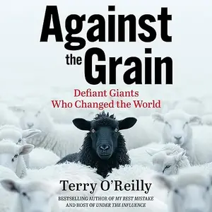 Against the Grain: Defiant Giants Who Changed the World [Audiobook]