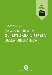 Come redigere gli atti amministrativi della biblioteca - Marco Locatelli