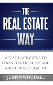 The Real Estate Way: A Fast Lane Guide to Financial Freedom and a Secure Retirement