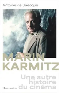 Antoine de Baecque, "Marin Karmitz: Une autre histoire du cinéma"