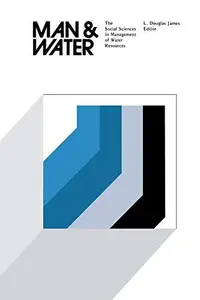 Man and Water : The Social Sciences in Management of Water Resources