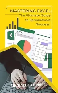 Mastering Excel: The Ultimate Guide to Spreadsheet Success