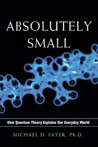 Absolutely Small: How Quantum Theory Explains Our Everyday World [Audiobook]