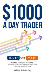 $1000 a Day Trader: Truth or Myth? Practical Strategies for Profits