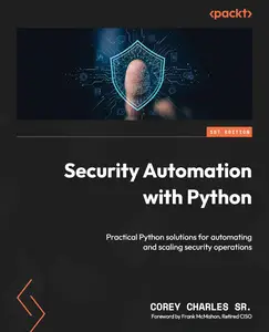 Security Automation with Python: Practical Python solutions for automating and scaling security operations