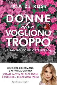Iaia De Rose - Donne che vogliono troppo (e sanno come ottenerlo)