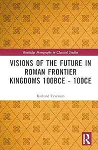 Visions of the Future in Roman Frontier Kingdoms 100 BCE–100 CE