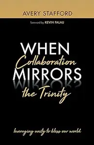 When Collaboration Mirrors the Trinity: Leveraging Unity to Bless Our World