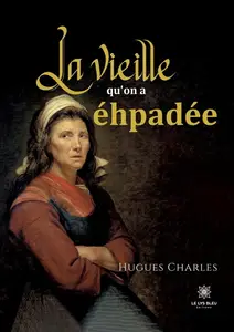 Hugues Charles, "La vieille qu’on a éhpadée"