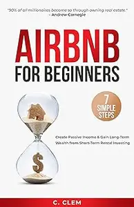 Airbnb for Beginners: 7 Simple Steps to Create Passive Income & Gain Long-Term Wealth from Short-Term Rental Investing