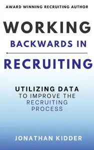 Working Backwards in Recruiting: Utilizing Data to Improve the Recruiting Process