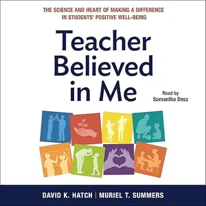 Teacher Believed in Me: The Science and Heart of Making a Difference in Students' Positive Well-Being [Audiobook]