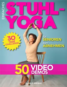 Einfaches Stuhl-Yoga für Senioren zum Abnehmen (German Edition)