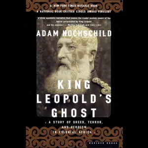 King Leopold's Ghost: A Story of Greed, Terror, and Heroism in Colonial Africa