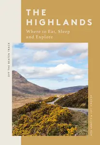 The Highlands: Where to Eat, Sleep and Explore (Off the Beaten Track)