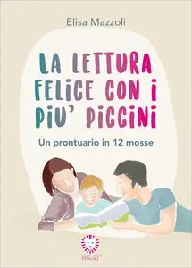 Elisa Mazzoli - La lettura felice con i più piccini. Un prontuario in 12 mosse