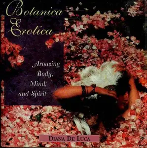 Botanica Erotica: Arousing Body, Mind, and Spirit