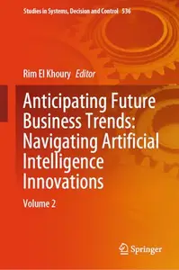 Anticipating Future Business Trends: Navigating Artificial Intelligence Innovations: Volume 2