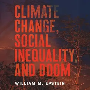 Climate Change, Social Inequality, and Doom [Audiobook]