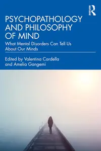 Psychopathology and Philosophy of Mind: What Mental Disorders Can Tell Us About Our Minds