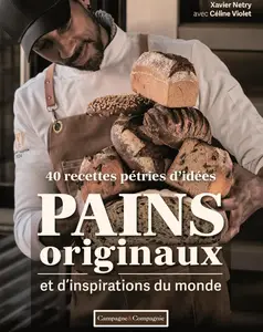 Xavier Netry, Céline Violet, "Pains originaux et d'inspirations du Monde: 40 recettes pétries d'idées"