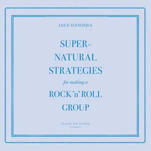 Supernatural Strategies for Making a Rock ’n’ Roll Group