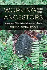 Working with the Ancestors: Mana and Place in the Marquesas Islands