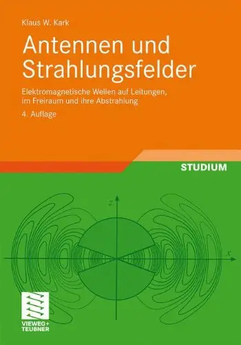 Antennen und Strahlungsfelder: Elektromagnetische Wellen auf Leitungen, im Freiraum und ihre Abstrahlung, 4 Auflage (repost)