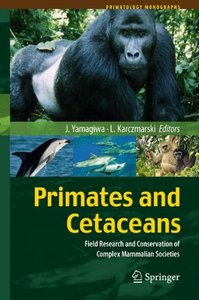 Primates and Cetaceans: Field Research and Conservation of Complex Mammalian Societies (Primatology Monographs)
