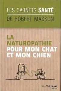 Robert Masson, "La naturopathie pour mon chat et mon chien"