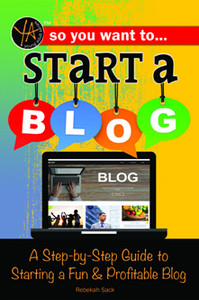 So You Want to Start a Blog : A Step-by-Step Guide to Starting a Fun & Profitable Blog