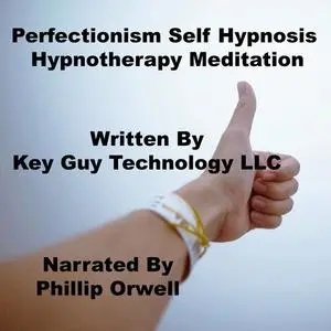 «Perfectionism Self Hypnosis Hypnotherapy Meditation» by Key Guy Technology LLC