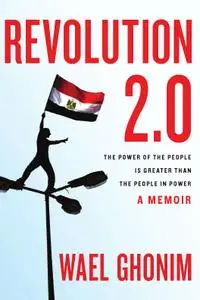 Revolution 2.0: The Power of the People Is Greater Than the People in Power: A Memoir (Repost)