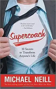 Supercoach: 10 Secrets to Transform Anyone's Life