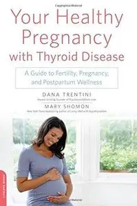 Your Healthy Pregnancy With Thyroid Disease: A Guide to Fertility, Pregnancy, and Postpartum Wellness (repost)