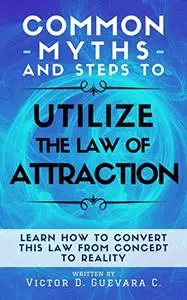 Common myths and steps to Utilize the Law of Attraction