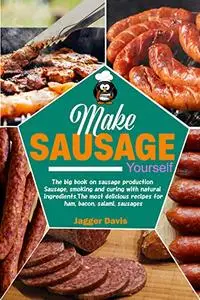 Make Sausage Yourself: The big book on sausage production Sausage