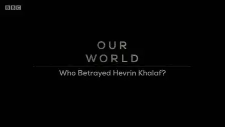 BBC - Our World: Who Betrayed Hevrin Khalaf? (2020)