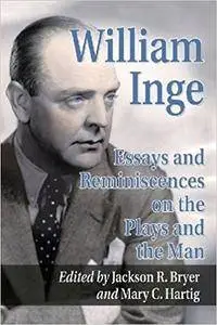 William Inge: Essays and Reminiscences on the Plays and the Man