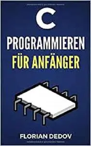 C Programmieren Für Anfänger: Der schnelle Einstieg (German Edition)