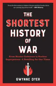 The Shortest History of War: From Hunter-Gatherers to Nuclear Superpowers—A Retelling for Our Times (Shortest History)