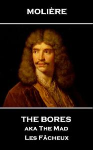 «The Bores aka The Mad» by Jean-Baptiste Molière