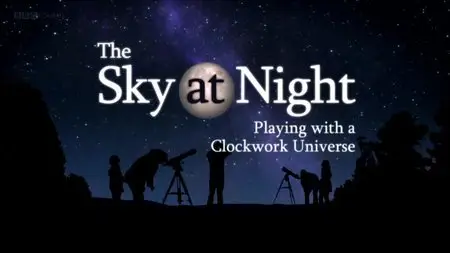 BBC - The Sky at Night: Playing with a Clockwork Universe (2015)