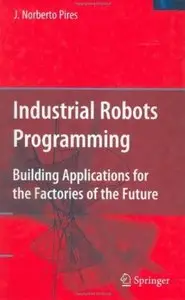 Industrial Robots Programming: Building Applications for the Factories of the Future [Repost]
