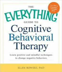 The Everything Guide to Cognitive Behavioral Therapy