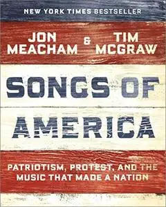 Songs of America: Patriotism, Protest, and the Music That Made a Nation